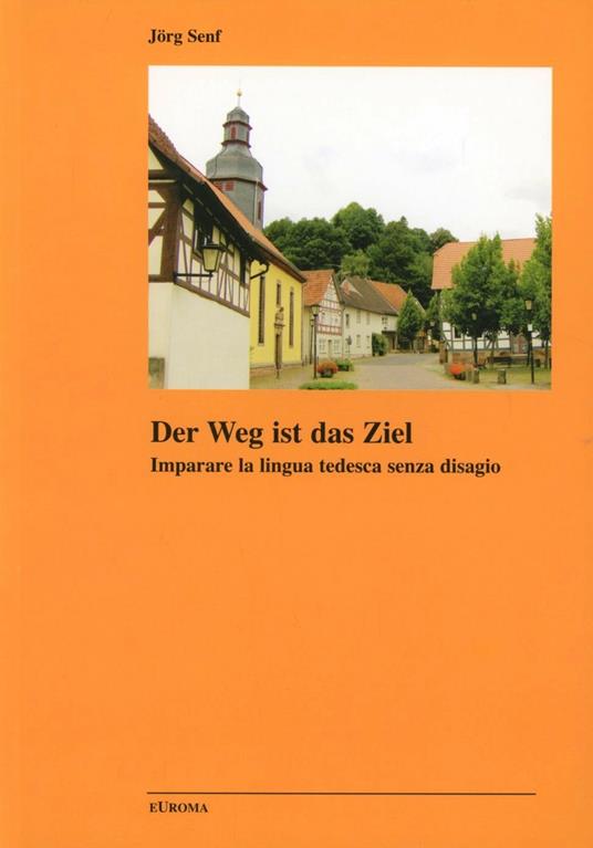 Der Weg ist das Ziel. Suggerimenti e esercizi sulla lingua tedesca. Ediz. italiana e tedesca - Jörg Senf - copertina