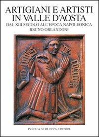 Artigiani e artisti in Valle d'Aosta dal XIII secolo all'epoca napoleonica - Bruno Orlandoni - 2