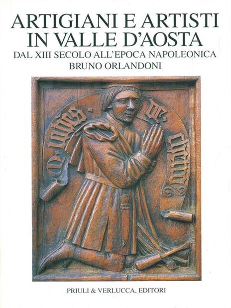 Artigiani e artisti in Valle d'Aosta dal XIII secolo all'epoca napoleonica - Bruno Orlandoni - 4