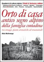 Orto di casa. Antico segno alpino della famiglia contadina tra ortaggi, piante aromatiche ed ornamentali