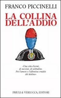 La collina dell'addio. Una vita d'armi, di successi, di solitudine. Poi l'amore e l'offensiva crudele del destino - Franco Piccinelli - copertina