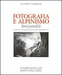 Fotografia e alpinismo. Storie parallele - Giuseppe Garimoldi - copertina