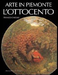 Arte in Piemonte. Vol. 6: L'Ottocento. - Franco Caresio - copertina