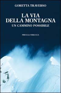 La via della montagna. Un cammino possibile - Goretta Traverso Casarotto - copertina