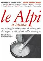 Le Alpi a tavola. Un viaggio attraverso il retrogusto dei saperi e dei sapori della montagna