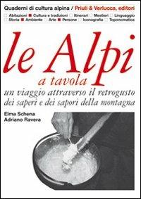 Le Alpi a tavola. Un viaggio attraverso il retrogusto dei saperi e dei sapori della montagna - Elma Schena,Adriano Ravera - copertina