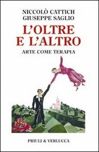 L'oltre e l'altro. Arte come terapia - Niccolò Cattich,Giuseppe Saglio - copertina