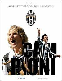 Campioni. Storia fotografica della Juventus - Darwin Pastorin - copertina