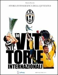 Le vittorie internazionali. Storia fotografica della Juventus - Darwin Pastorin - copertina