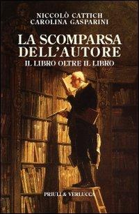 La scomparsa dell'autore. Il libro oltre il libro - Niccolò Cattich,Carolina Gasparini - copertina