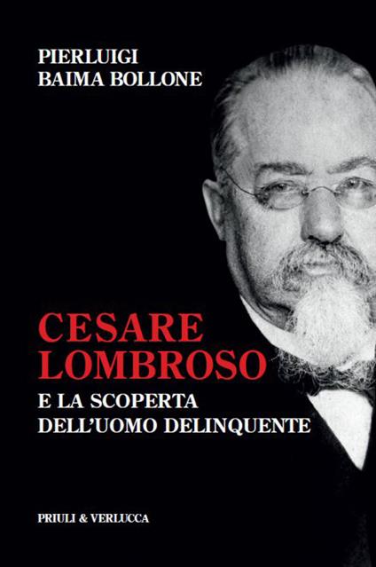 Cesare Lombroso e la scoperta dell'uomo delinquente - Pierluigi Baima Bollone - ebook