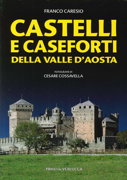 Castelli e caseforti della Valle d'Aosta - Franco Caresio,Cesare Cossavella - copertina