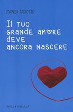 Il tuo grande amore deve ancora nascere