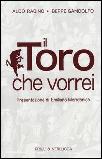 Il Toro che vorrei - Aldo Rabino,Beppe Gandolfo - copertina