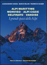 Image of I grandi spazi delle Alpi. Vol. 1: Alpi Marittime, Monviso, Alpi Cozie, Delfinato, Vanoise.