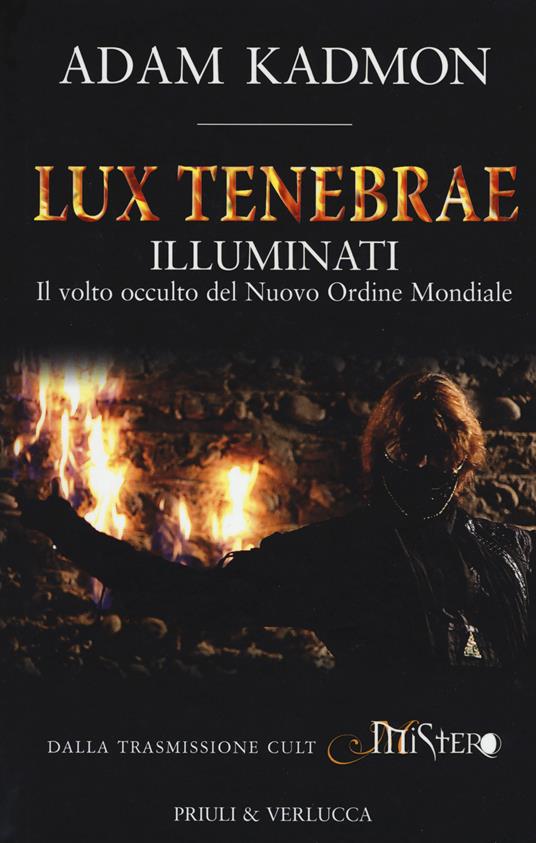 Lux tenebrae. Illuminati. Il volto occulto del nuovo ordine mondiale - Adam Kadmon - copertina