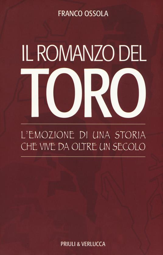 Il romanzo del Toro. L'emozione di una storia che vive da oltre un secolo - Franco Ossola - copertina