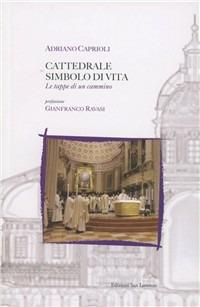 Cattedrale simbolo di vita. Le tappe di un cammino - Adriano Caprioli - copertina