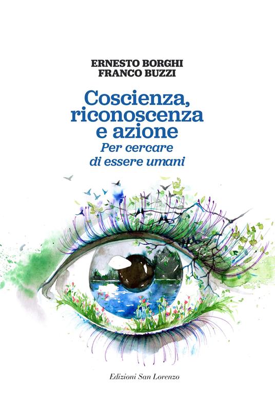 Coscienza, riconoscenza e azione. Per cercare di essere umani - Ernesto Borghi,Franco Buzzi - copertina