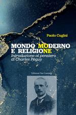 Mondo moderno e religione. Introduzione al pensiero di Charles Péguy