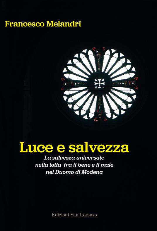 Luce e salvezza. La salvezza universale nella lotta tra il bene e il male nel Duomo di Modena. Ediz. illustrata - Francesco Melandri - copertina