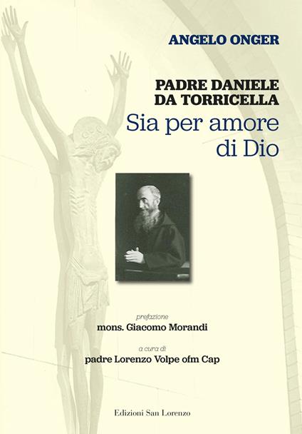 Padre Daniele da Torricella. Sia per amore di Dio - Angelo Onger - copertina