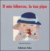 Il mio biberon, la tua pipa - Michelle Daufresne - copertina