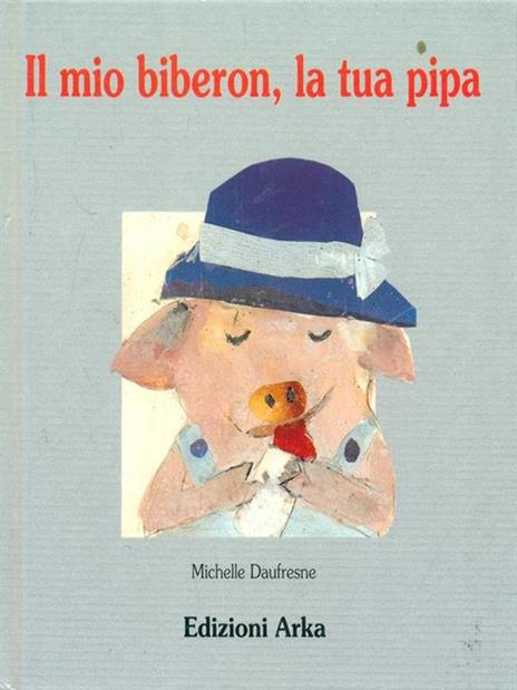 Il mio biberon, la tua pipa - Michelle Daufresne - 2