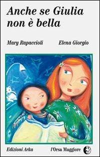 Anche se Giulia non è bella - M. Luisa Rapaccioli,Elena Giorgio - copertina