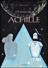 Il destino di Achille. Ediz. illustrata - Bimba Landmann - copertina