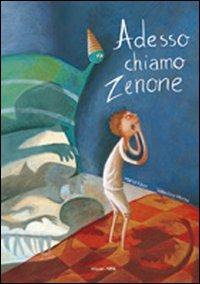 Adesso chiamo Zenone. Ediz. illustrata - Maria Vago - copertina