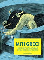 Miti greci. Racconti leggendari degli eroi dell'Olimpo. Ediz. a colori