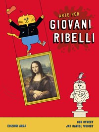 Arte per giovani ribelli - Ben Street - Libro - Arka - Perle d'arte | IBS