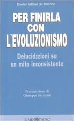 Per finirla con l'evoluzionismo. Delucidazioni su un mito inconsistente