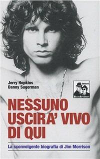 Nessuno uscirà vivo di qui. La sconvolgente biografia di Jim Morrison - Jerry Hopkins,Daniel Sugerman - copertina