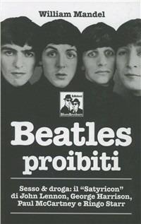 Beatles proibiti. Sesso & droga - William Mandel - copertina
