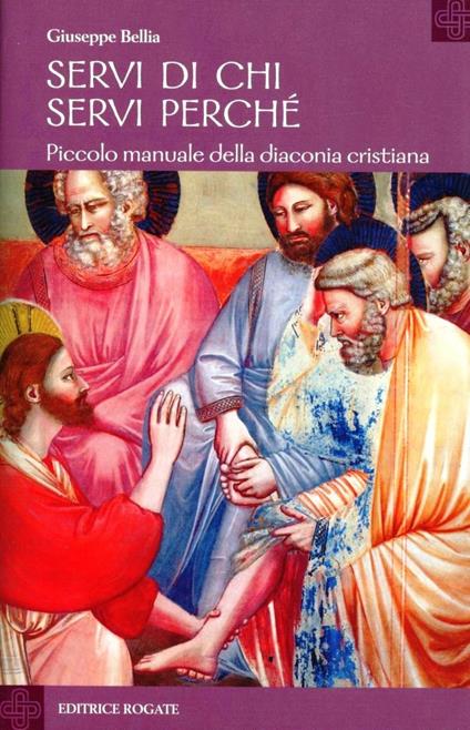 Servi di chi, servi perché. Piccolo manuale della diaconia cristiana - Giuseppe Bellia - copertina