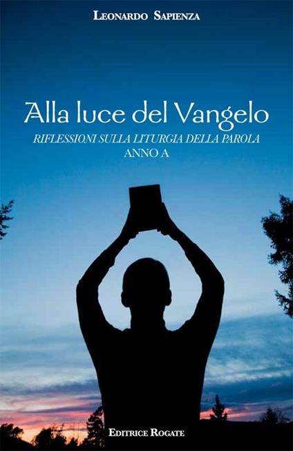 Alla luce del Vangelo. Riflessioni sulla liturgia della parola. Anno A - Leonardo Sapienza - copertina