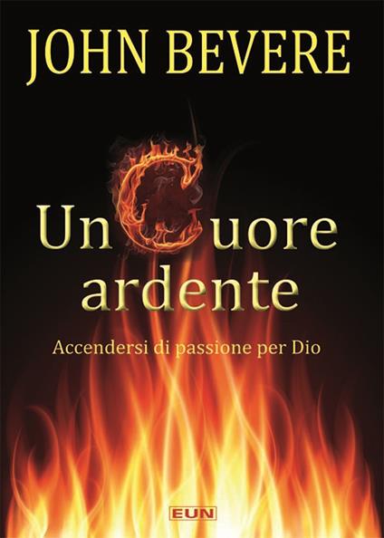 Un cuore ardente. Accendersi di passione per Dio - John Bevere - copertina