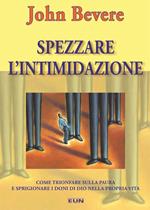 Spezzare l'intimidazione. Come trionfare sulla paura e sprigionare i doni di Dio nella propria vita