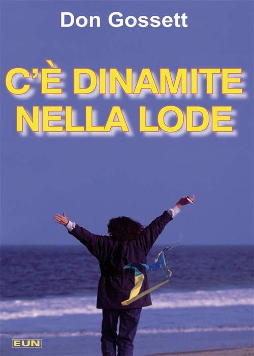 C'è dinamite nella lode. Come ricevere risposta alle preghiere, e di più! - Don Gossett - copertina