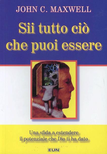 Sii tutto ciò che puoi essere. Una sfida a estendere il potere che Dio ti ha dato - John C. Maxwell - copertina