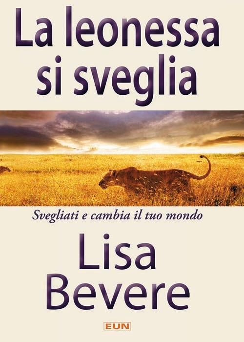 La leonessa si sveglia. Svegliati e cambia il tuo mondo - Lisa Bevere - copertina