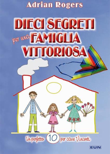 Dieci segreti per una famiglia vittoriosa. Un perfetto «10» per case vincenti - Adrian Rogers - copertina