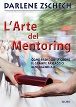 L' arte del mentoring. Come prendersi a cuore il grande passaggio generazionale