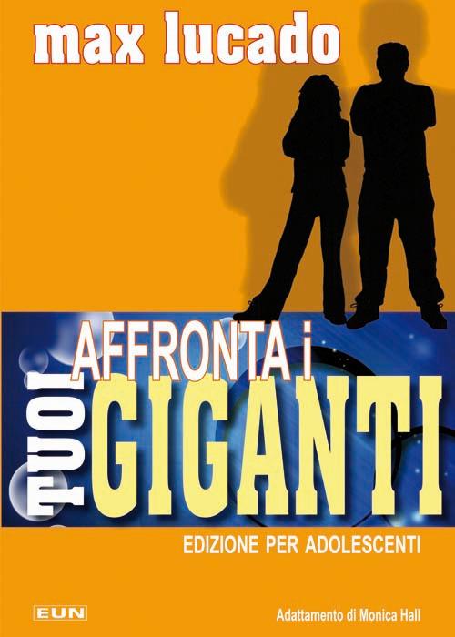 Affronta i tuoi giganti. La lezione di Davide e Golia per l'uomo d'oggi. Edizione per adolescenti - Max Lucado - copertina