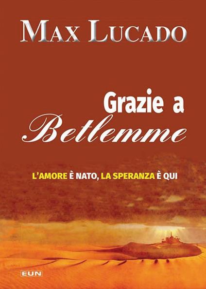 Grazie a Betlemme. L'amore è nato, la speranza è qui - Max Lucado - copertina