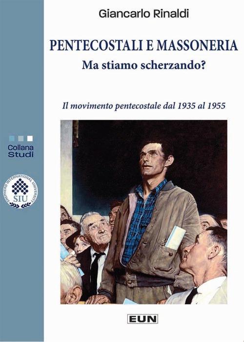 Pentecostali e massoneria: ma stiamo scherzando? Il movimento pentecostale dal 1935 al 1955 - Giancarlo Rinaldi - copertina