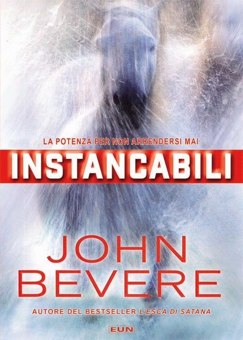 Instancabili. La potenza per non arrendersi mai. Nuova ediz. - John Bevere - copertina