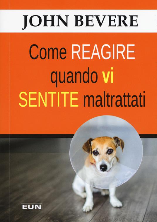 Come reagire quando vi sentite maltrattati - John Bevere - copertina